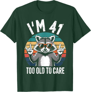I’m 41 Too Old to Care 41 Birthday 41 Years Men Women Funny T-Shirt - T-Shirt | Forest