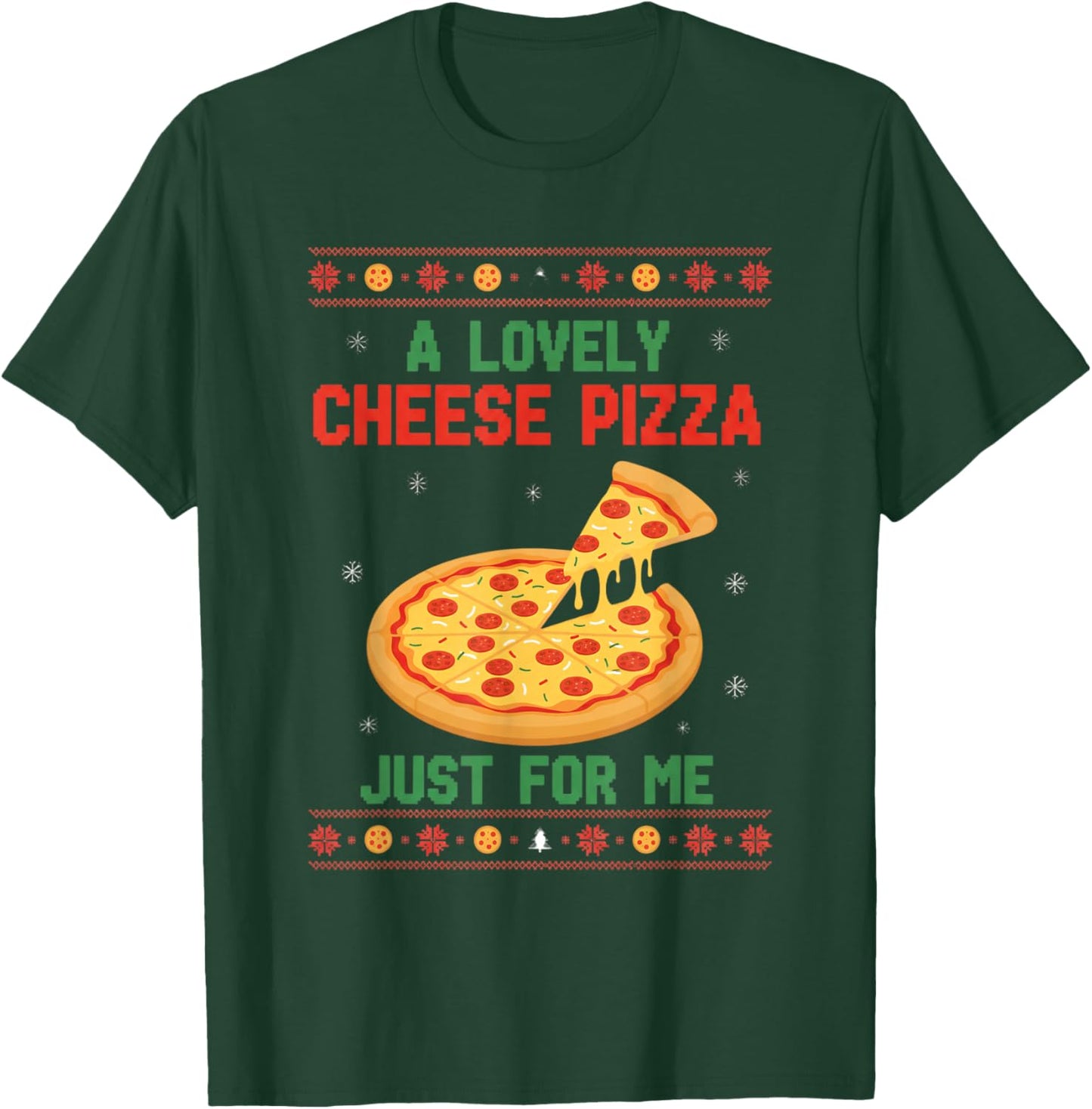 Pizza A Lovely Cheese Pizza JUST for ME Christmas Ugly Sweat T-Shirt - T-Shirt | Forest