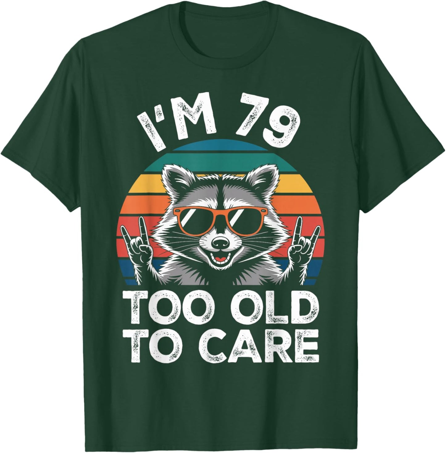 I’m 79 Too Old to Care 79 Birthday 79 Years Men Women Funny T-Shirt - T-Shirt | Forest