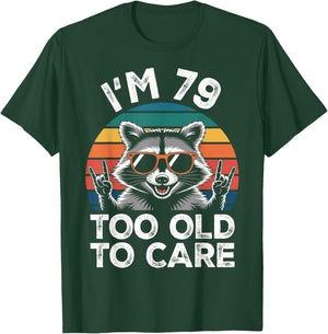 I’m 79 Too Old to Care 79 Birthday 79 Years Men Women Funny T-Shirt - T-Shirt | Forest