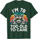 I’m 79 Too Old to Care 79 Birthday 79 Years Men Women Funny T-Shirt - T-Shirt | Forest