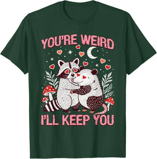Your'e Weird I'll Keep You Raccoon Possum Funny Valentines T-Shirt - T-Shirt | Forest