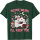 Your'e Weird I'll Keep You Raccoon Possum Funny Valentines T-Shirt - T-Shirt | Forest