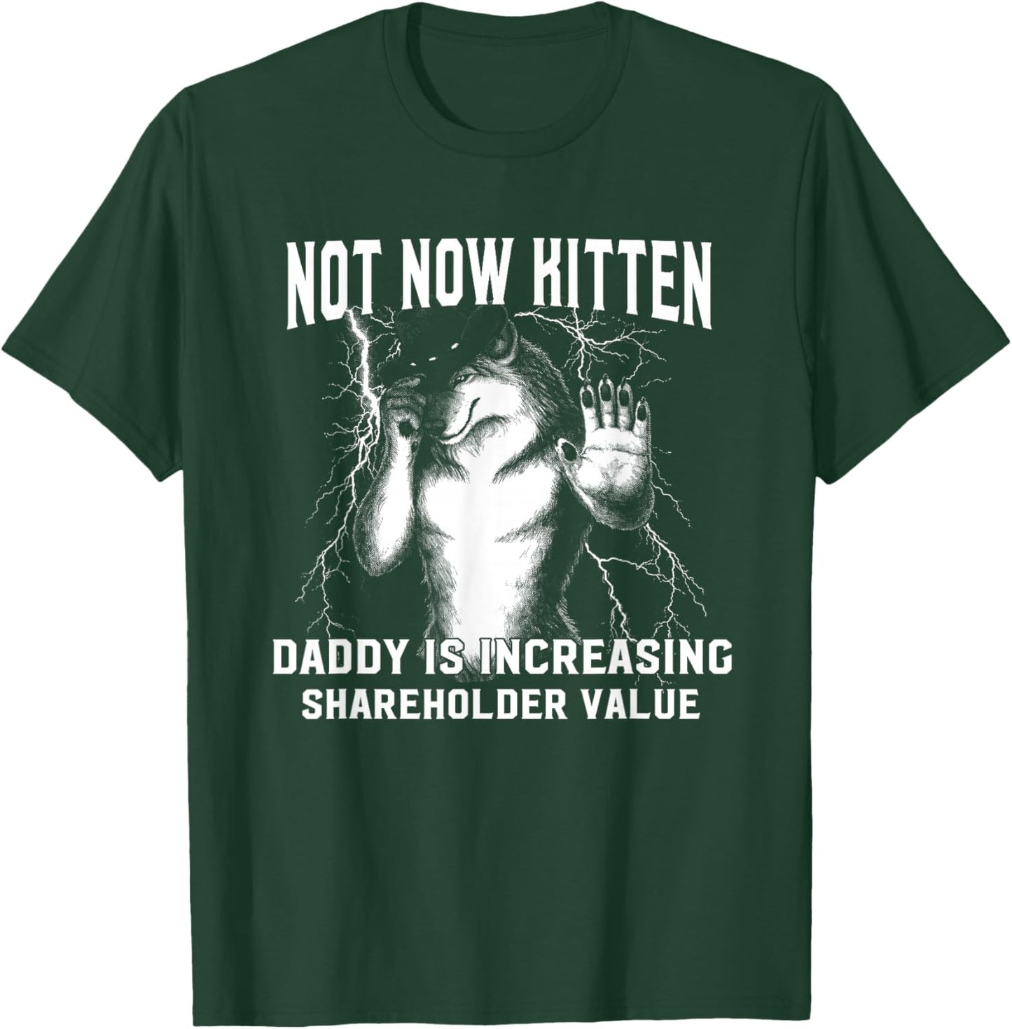 Alpha Meme Not Now Kitten Daddy Increasing Shareholder Value T-Shirt - T-Shirt | Forest