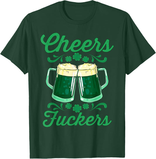 Cheers Fuckers St Patricks Day Drink Up Funny Drinking Beer T-Shirt - T-Shirt | Forest