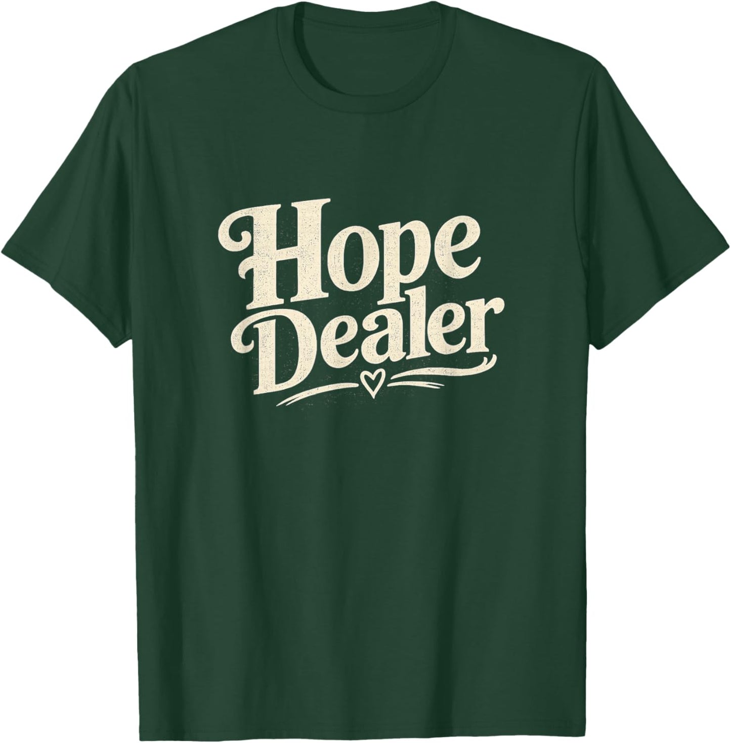 Hope Dealer Positive Message T-Shirt - T-Shirt | Forest