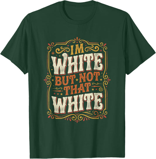 Im White But Not that White Vintage Retro Funny Saying T-Shirt - T-Shirt | Forest