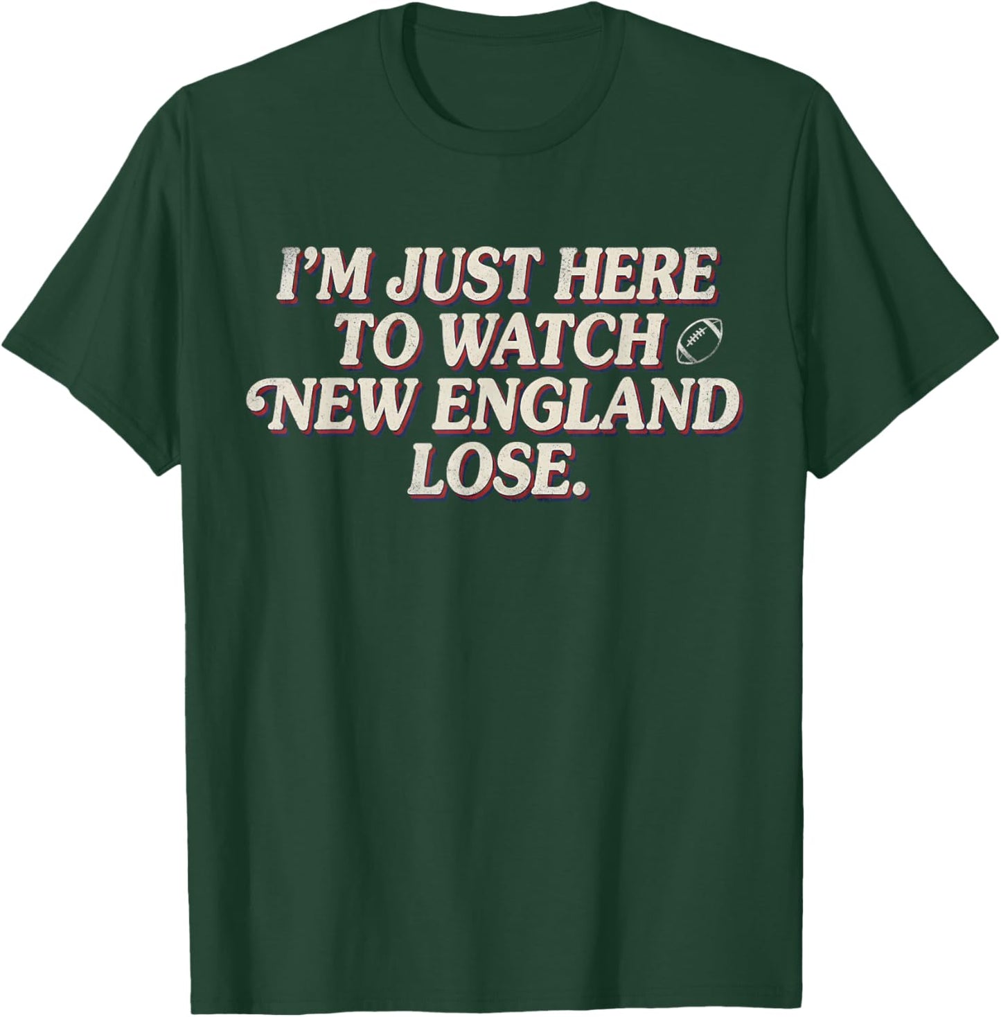 I'm Just Here to Watch New England Lose T-Shirt - T-Shirt | Forest
