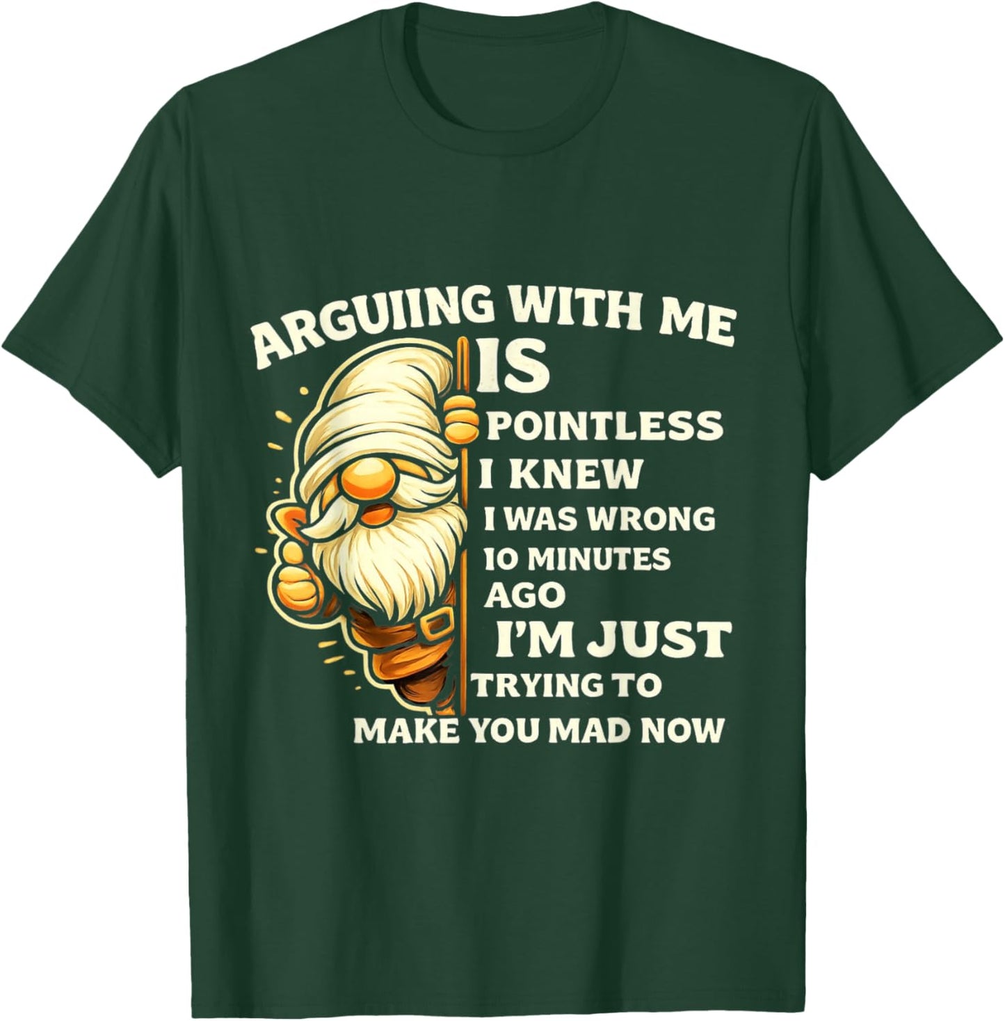 Arguing with Me is Pointless I Knew I was Wrong 10 Minutes T-Shirt - T-Shirt | Forest
