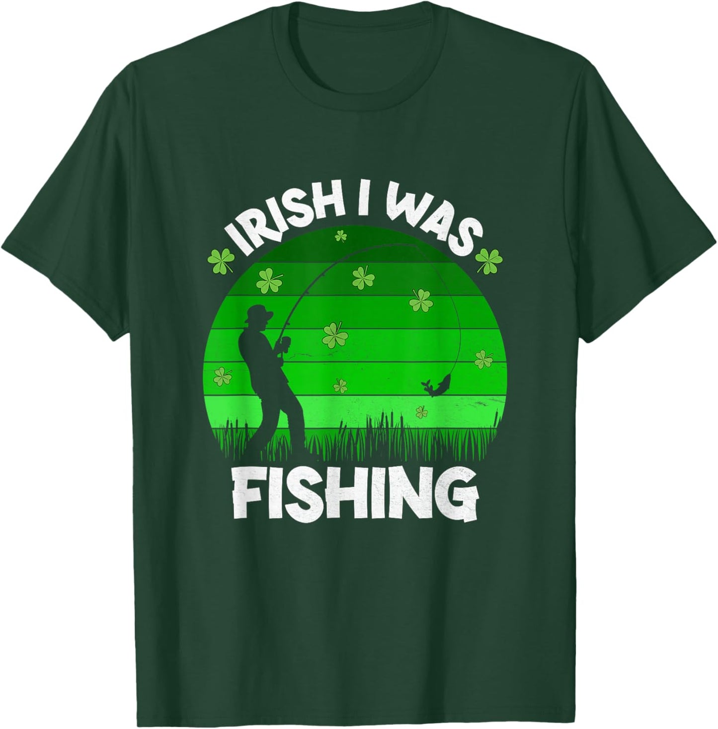 Irish I was Fishing Happy St Patrick's Day Clover Fisherman T-Shirt - T-Shirt | Forest