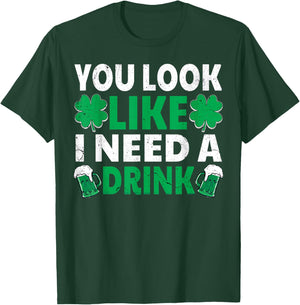 You Look Like I Need A Drink Irish Beer Drinking Shamrock T-Shirt - T-Shirt | Forest