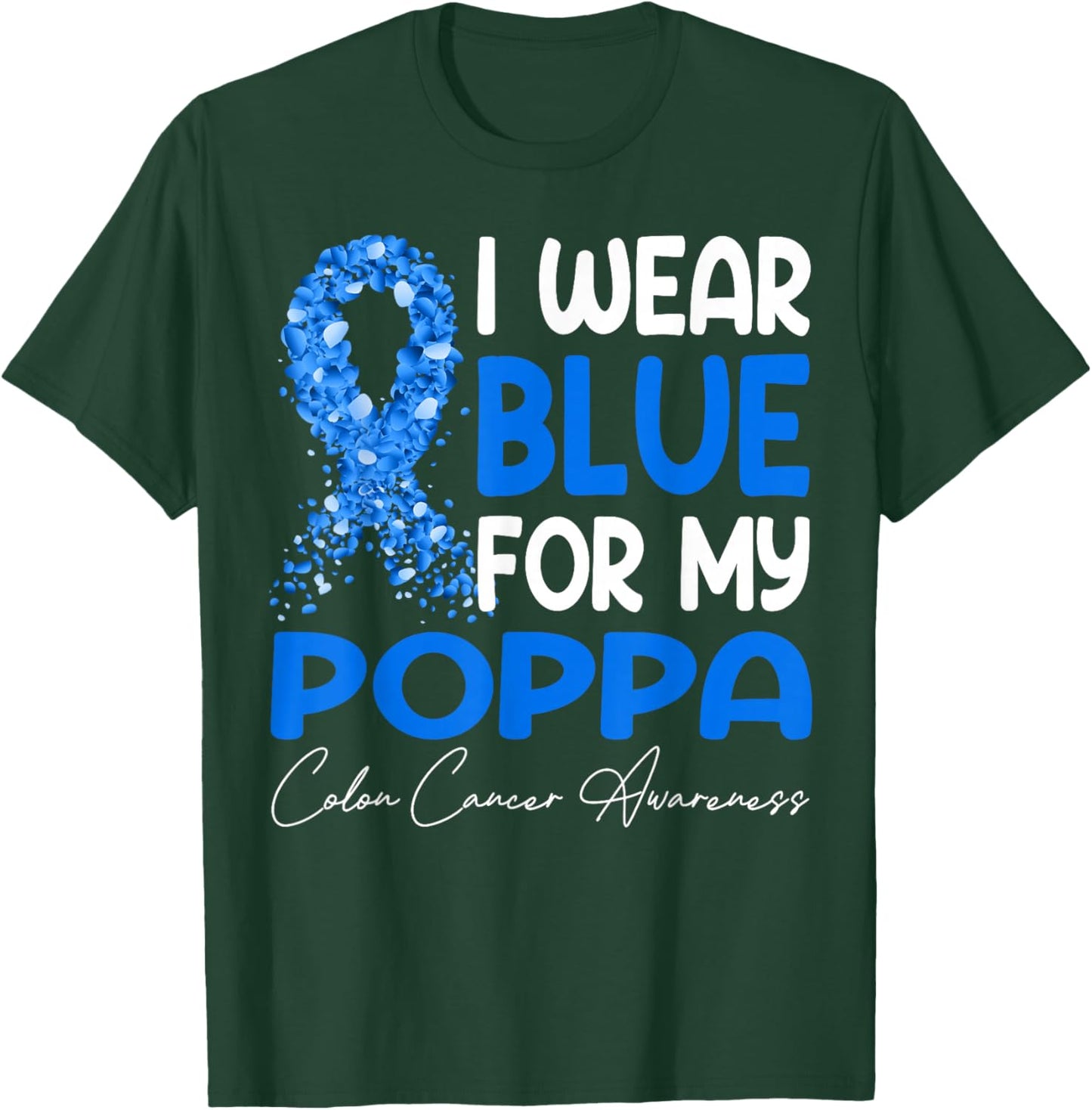 I Wear Blue for My Poppa Colon Cancer Awareness Month T-Shirt - T-Shirt | Forest