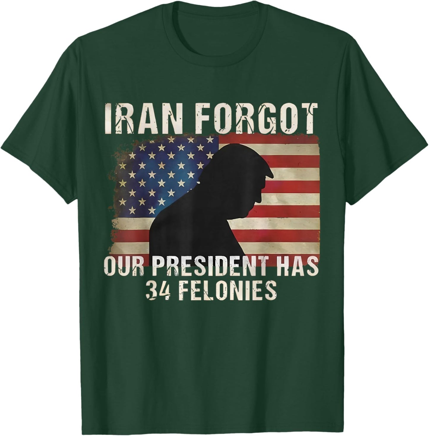 Iran Forgot Our President Has 34 Felonies Vintage US Flag T-Shirt - T-Shirt | Forest