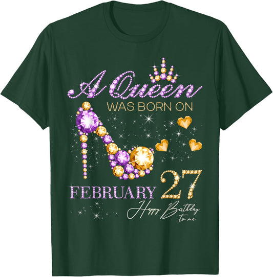 A Queen was Born on February 27 Happy Birthday to Me Queen T-Shirt - T-Shirt | Forest