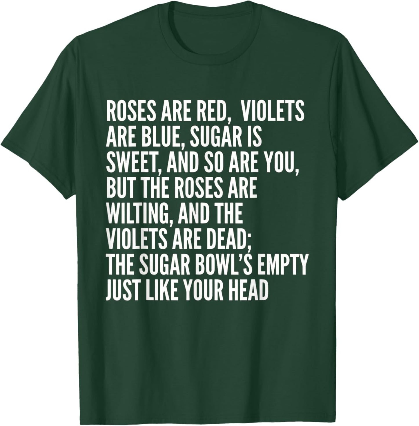 Roses are Red Violets are Blue Sugar is Sweet and So are You T-Shirt - T-Shirt | Forest