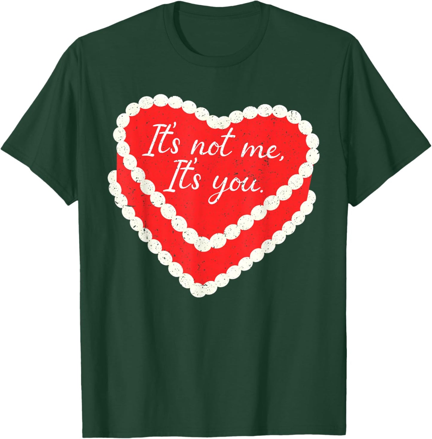 It’s Not Me It’s You Funny Heart Cake Valentine Valentines T-Shirt - T-Shirt | Forest