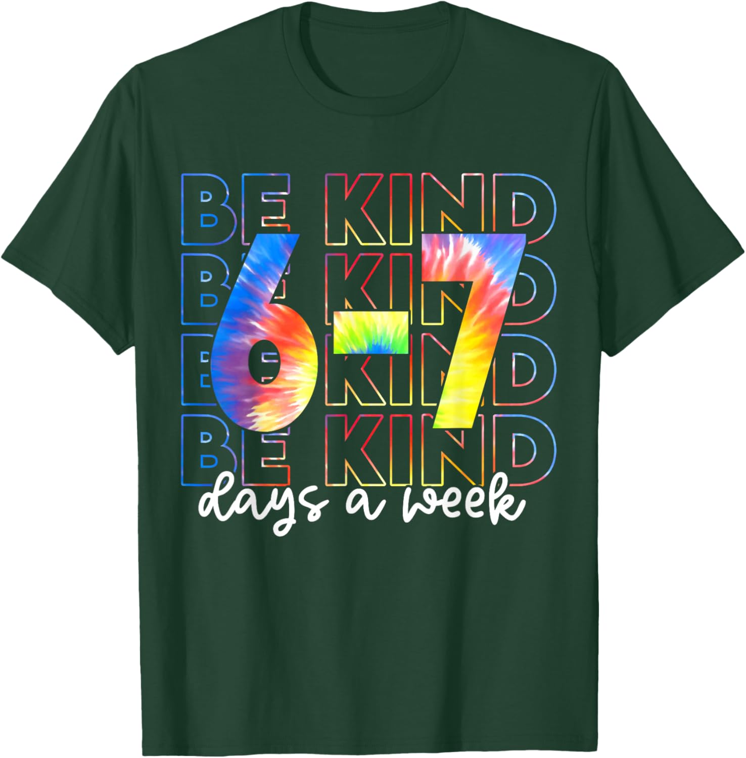 Be Kind 6-7 Days A Week Tie Dye T-Shirt - T-Shirt | Forest