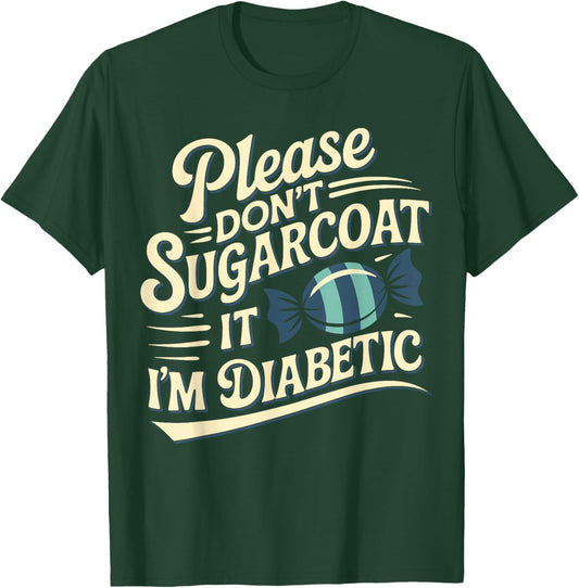 Please Don't Sugarcoat It I'm Diabetic, Funny Diabetes T-Shirt - T-Shirt | Forest