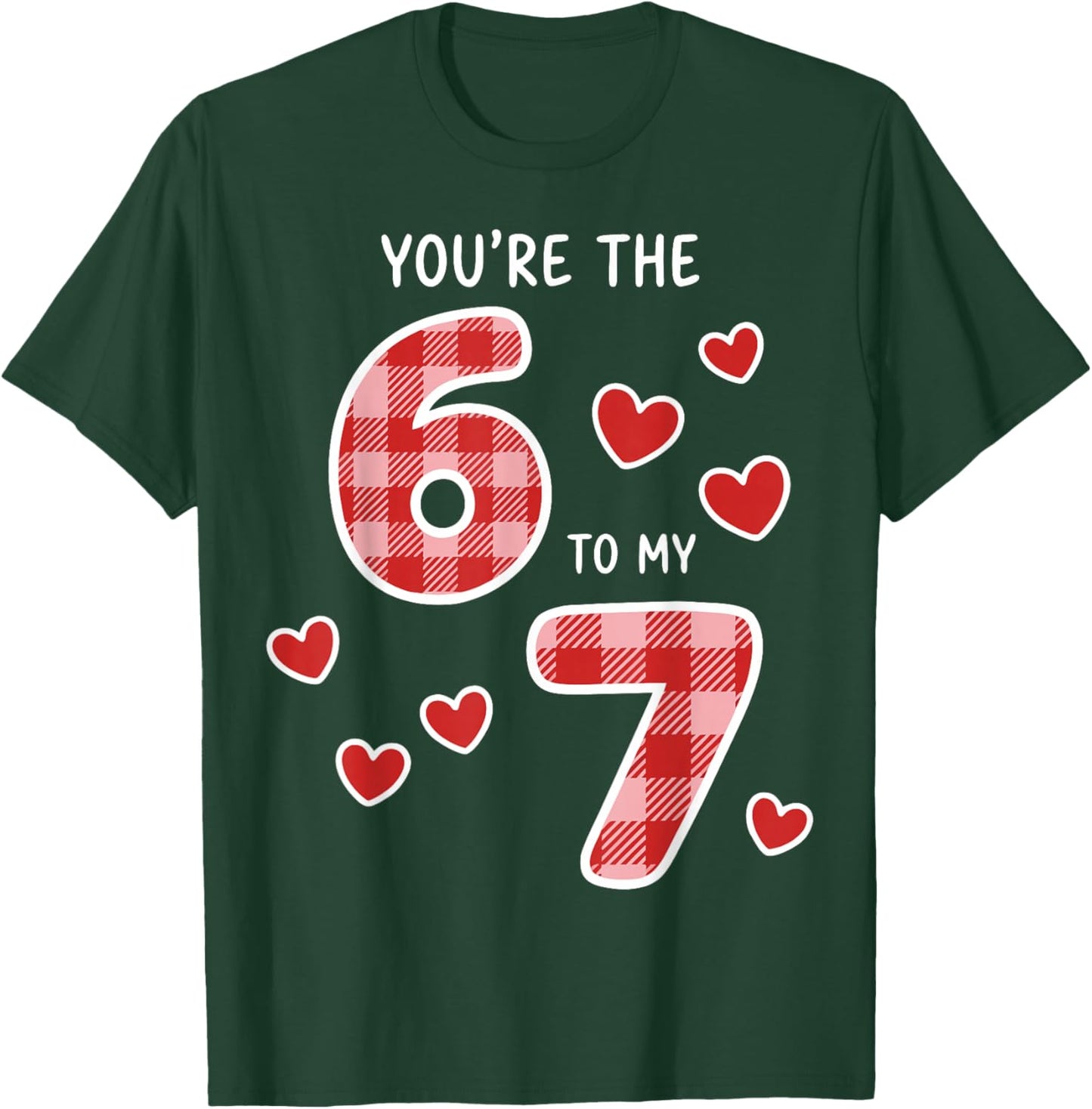 You're The 6 to My 7 Six Seven Heart Valentine's Day 67 T-Shirt - T-Shirt | Forest