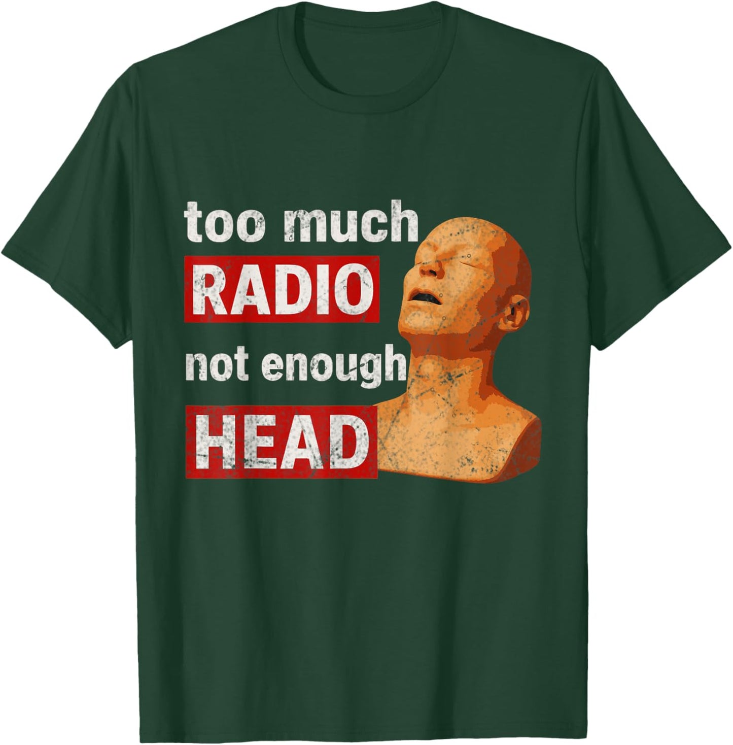 Too Much Radio Not Enough Head Meme T-Shirt - T-Shirt | Forest