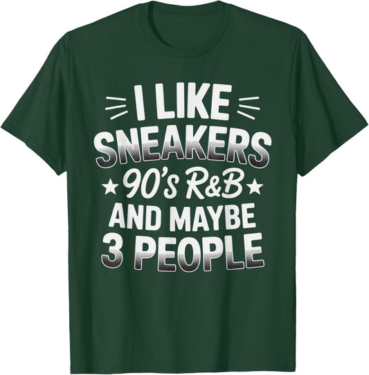 I Like Sneakers 90s R&B and Maybe 3 People Funny T-Shirt - T-Shirt | Forest