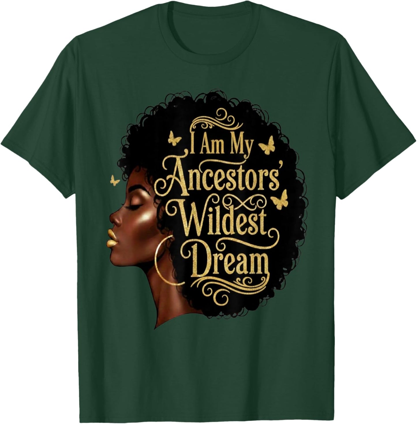 I Am My Ancestors Wildest Dreams Black Woman Afro Quote T-Shirt - T-Shirt | Forest