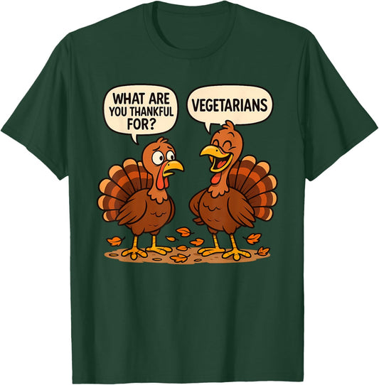 What are You Thankful for Vegetarians, Turkeys Talking Vegan T-Shirt - T-Shirt | Forest