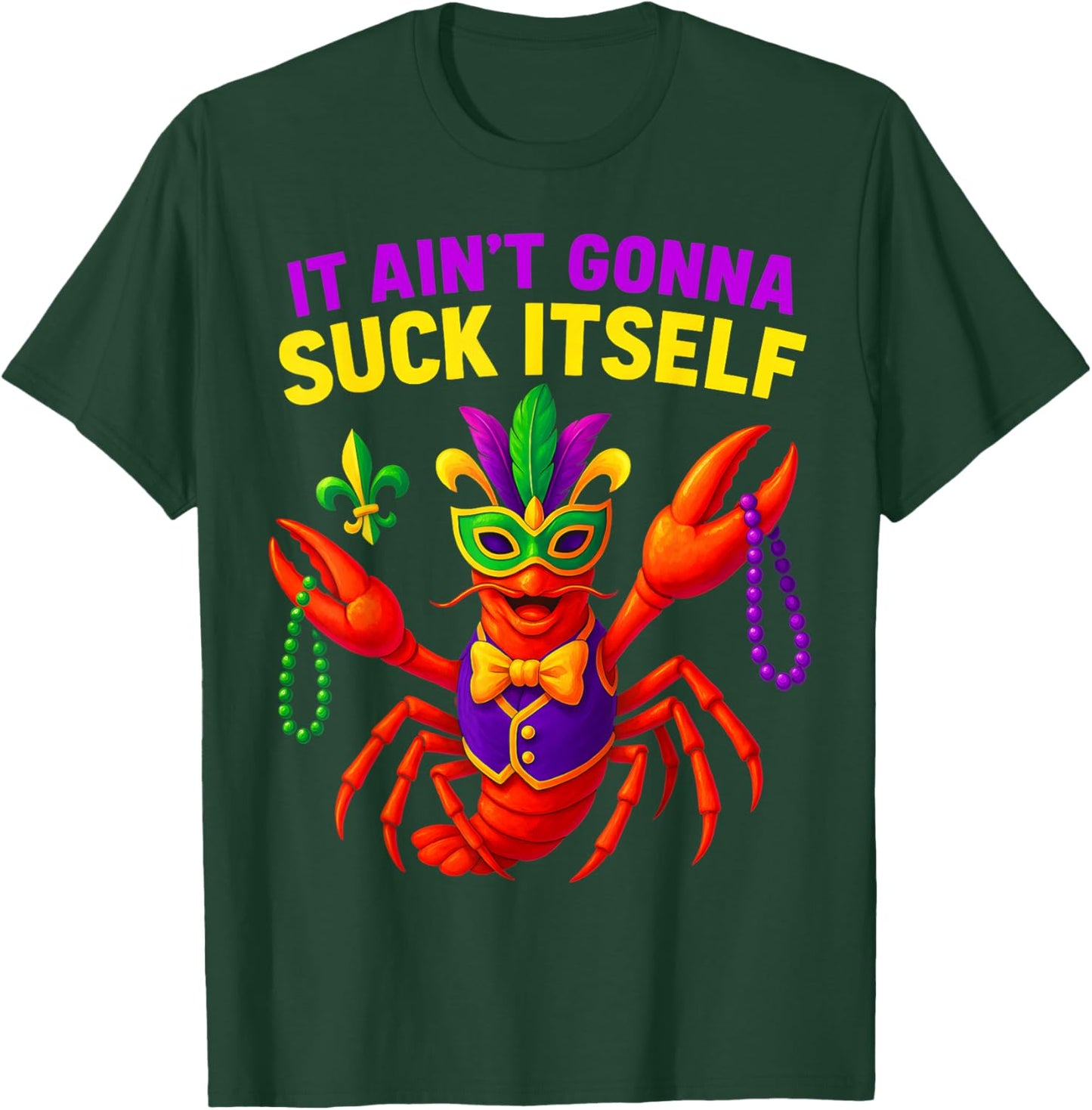 Mardi Gras It Ain't Gonna Suck Itself Crawfish New Orleans T-Shirt - T-Shirt | Forest