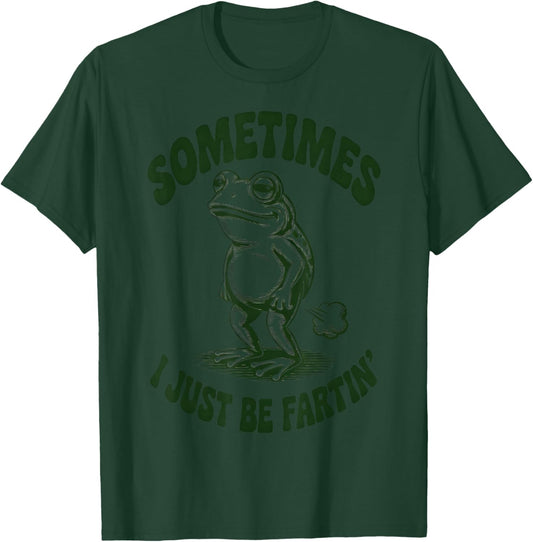 Sometimes I Just Be Fartin' Funny Frog T-Shirt - T-Shirt | Forest