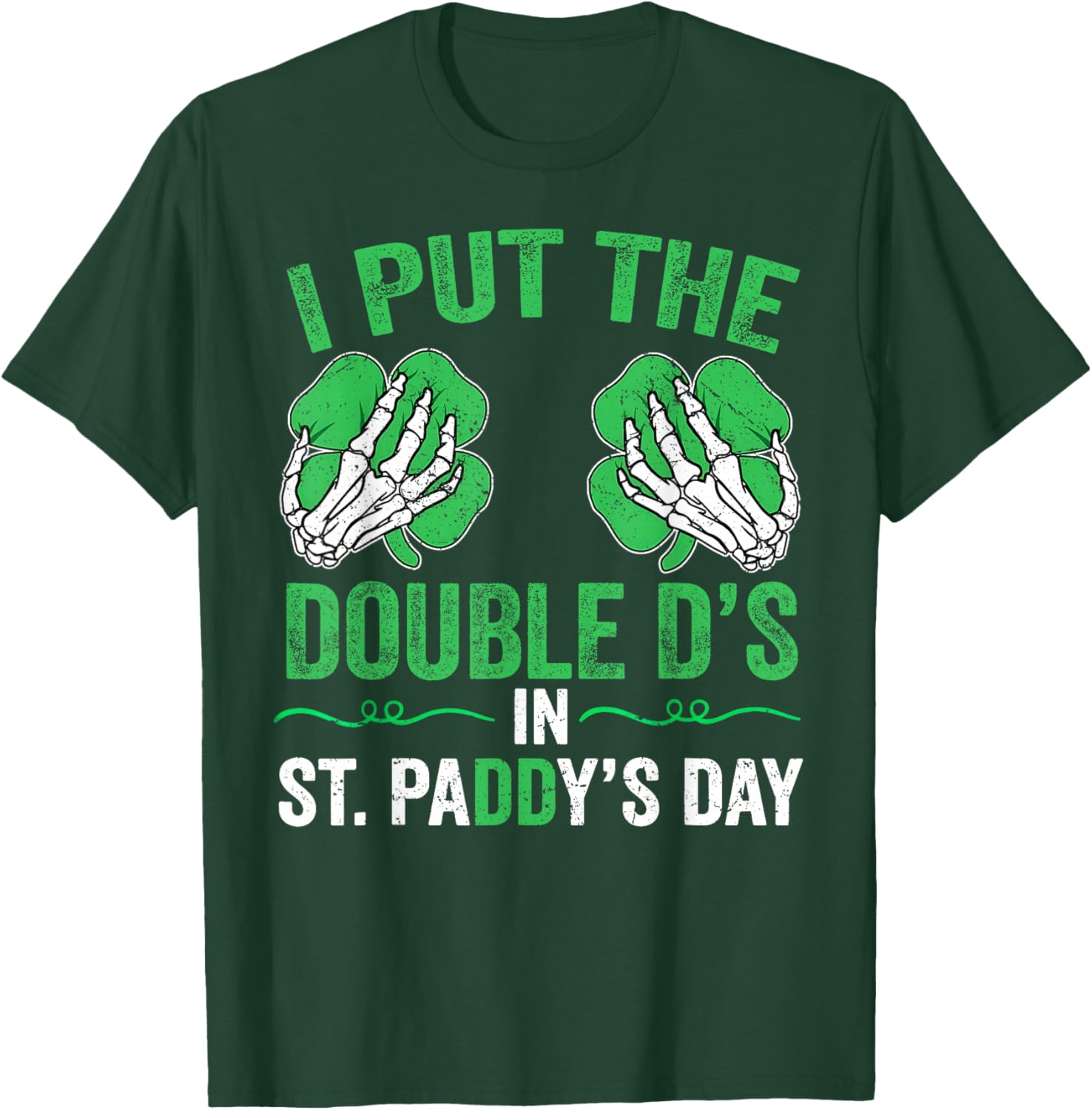 St Patricks Day I Put The Double D's in Saint Paddy's Day T-Shirt - T-Shirt | Forest