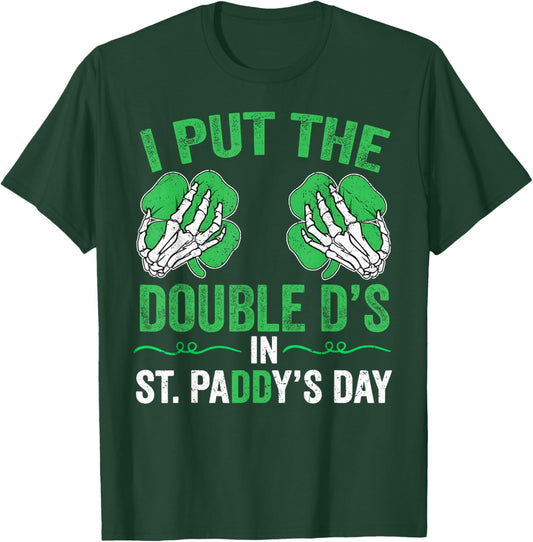 St Patricks Day I Put The Double D's in Saint Paddy's Day T-Shirt - T-Shirt | Forest