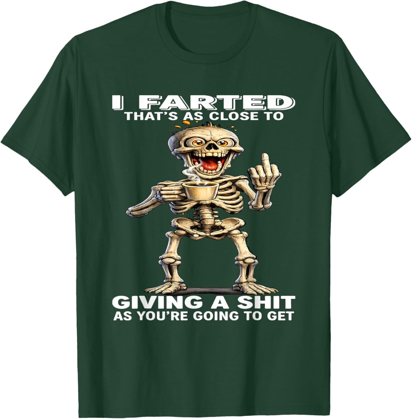 I Farted That's Close to Giving Sht As You're Going Skeleton T-Shirt - T-Shirt | Forest