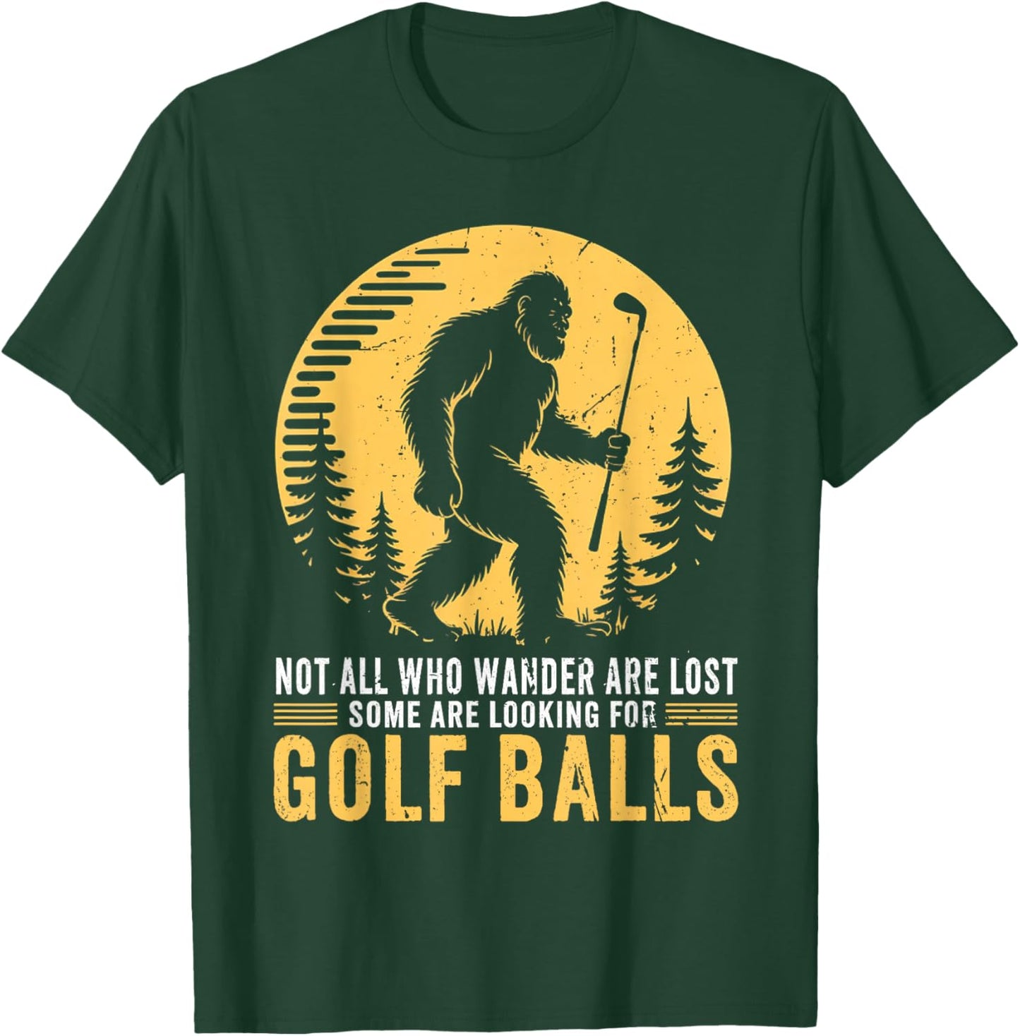 Not All Who Wander are Lost Funny Bigfoot Golfing Golf Balls T-Shirt - T-Shirt | Forest