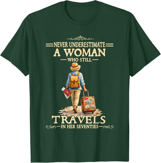 Underestimate A Woman Who Still Travels in Her Seventies T-Shirt - T-Shirt | Forest