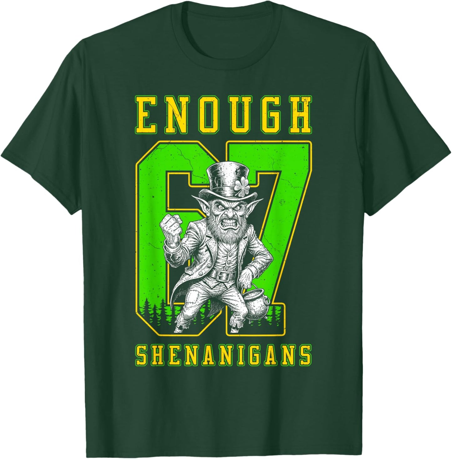 St Patricks Day 67 Enough Shenanigans Funny Leprechaun T-Shirt - T-Shirt | Forest