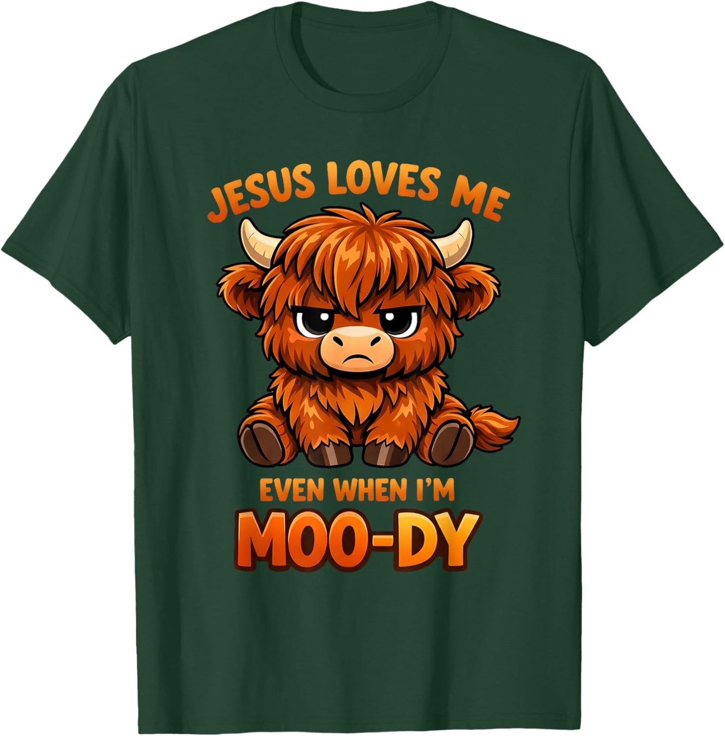 Jesus Loves Me Even When I’m Moo-Dy T-Shirt - T-Shirt | Forest