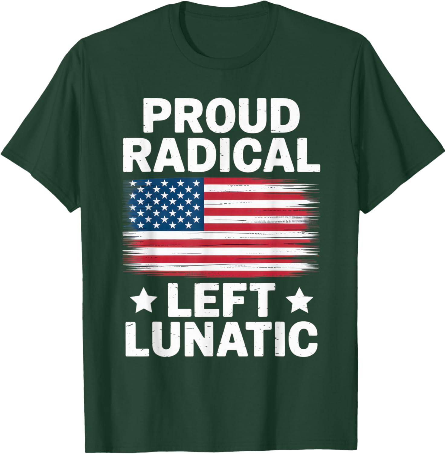 Proud Radical Left Lunatic USA Flag Political Statement T-Shirt - T-Shirt | Forest