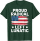 Proud Radical Left Lunatic USA Flag Political Statement T-Shirt - T-Shirt | Forest