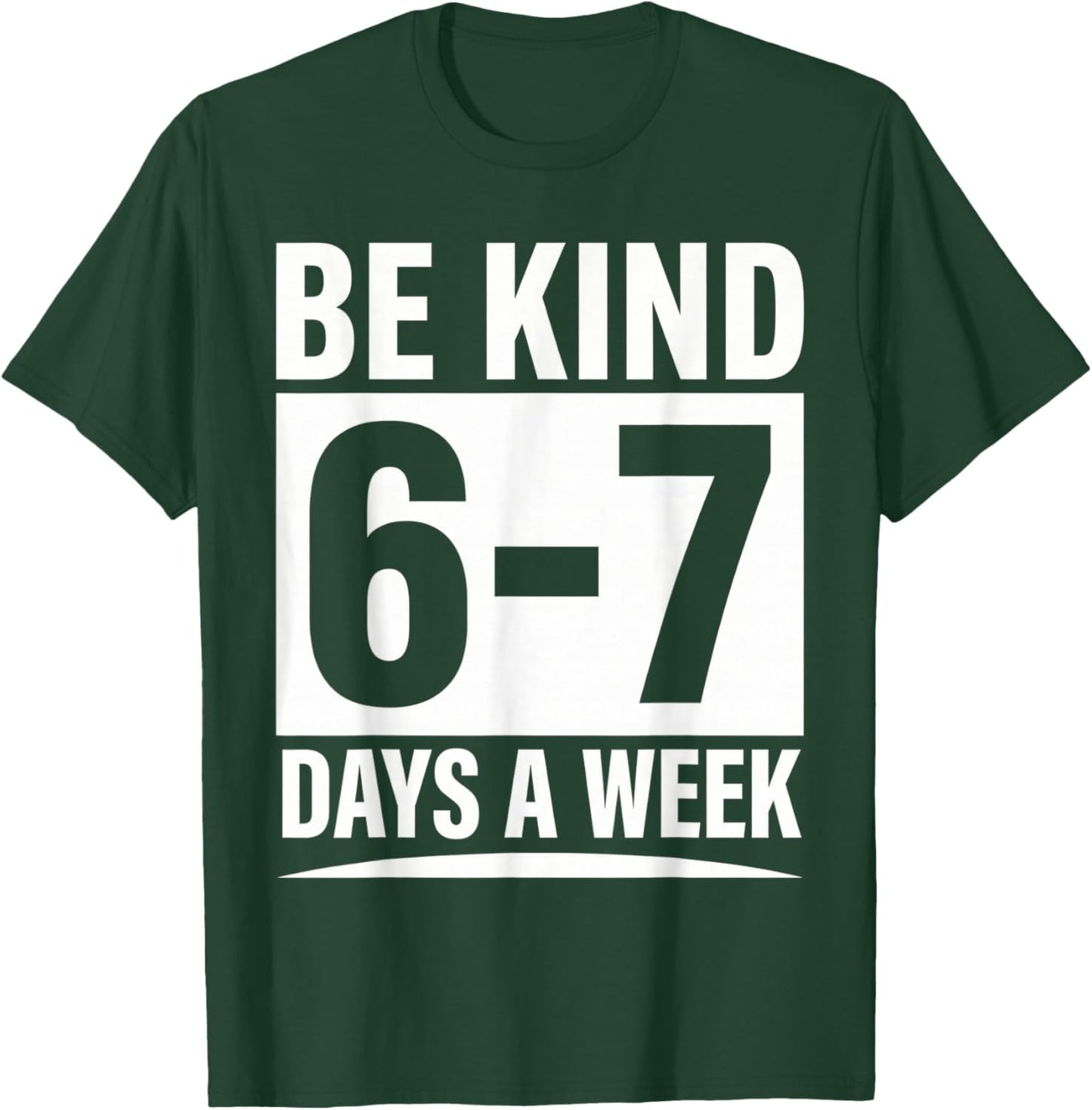 Be Kind 6-7 Days A Week Kindness Teacher Kids Six Seven Meme T-Shirt - T-Shirt | Forest