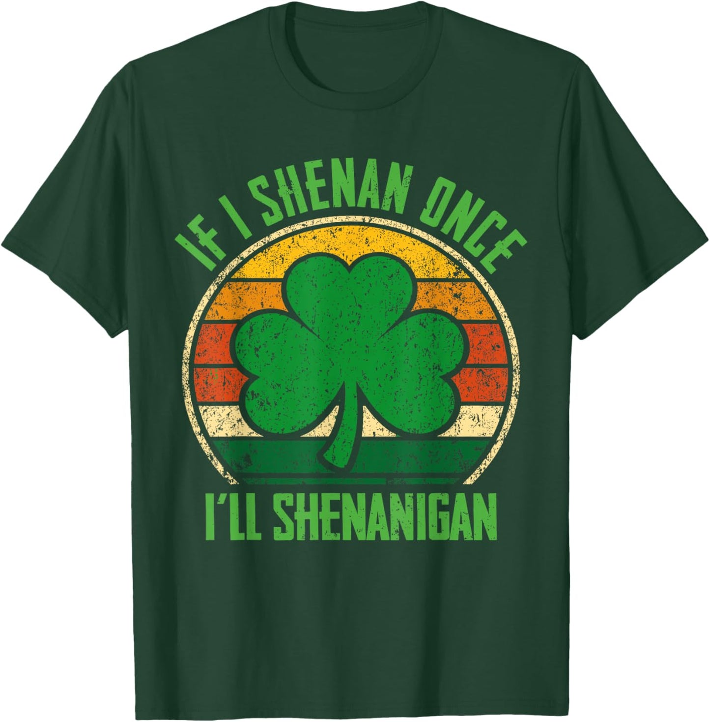 St Patricks Day If I Shenan Once I'll Shenanigan Funny Retro T-Shirt - T-Shirt | Forest
