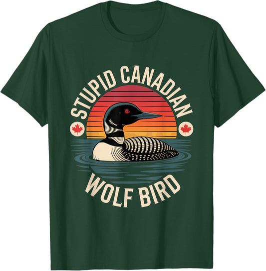 Stupid Canadian Wolf Bird Funny Lover Loon Humor T-Shirt - T-Shirt | Forest