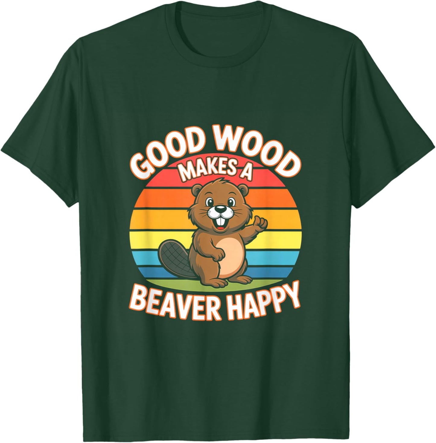 Good Wood Makes A Beaver Happy Funny Beaver T-Shirt - T-Shirt | Forest