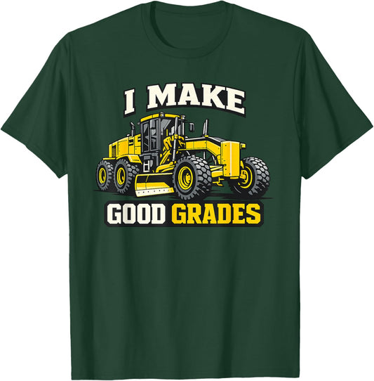 I Make Good Grades Motor Grader Operator T-Shirt - T-Shirt | Forest