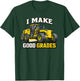 I Make Good Grades Motor Grader Operator T-Shirt - T-Shirt | Forest