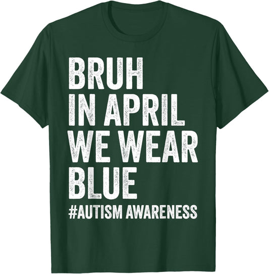 Autism Awareness Kids Boys Bruh in April We Wear Blue T-Shirt - T-Shirt | Forest