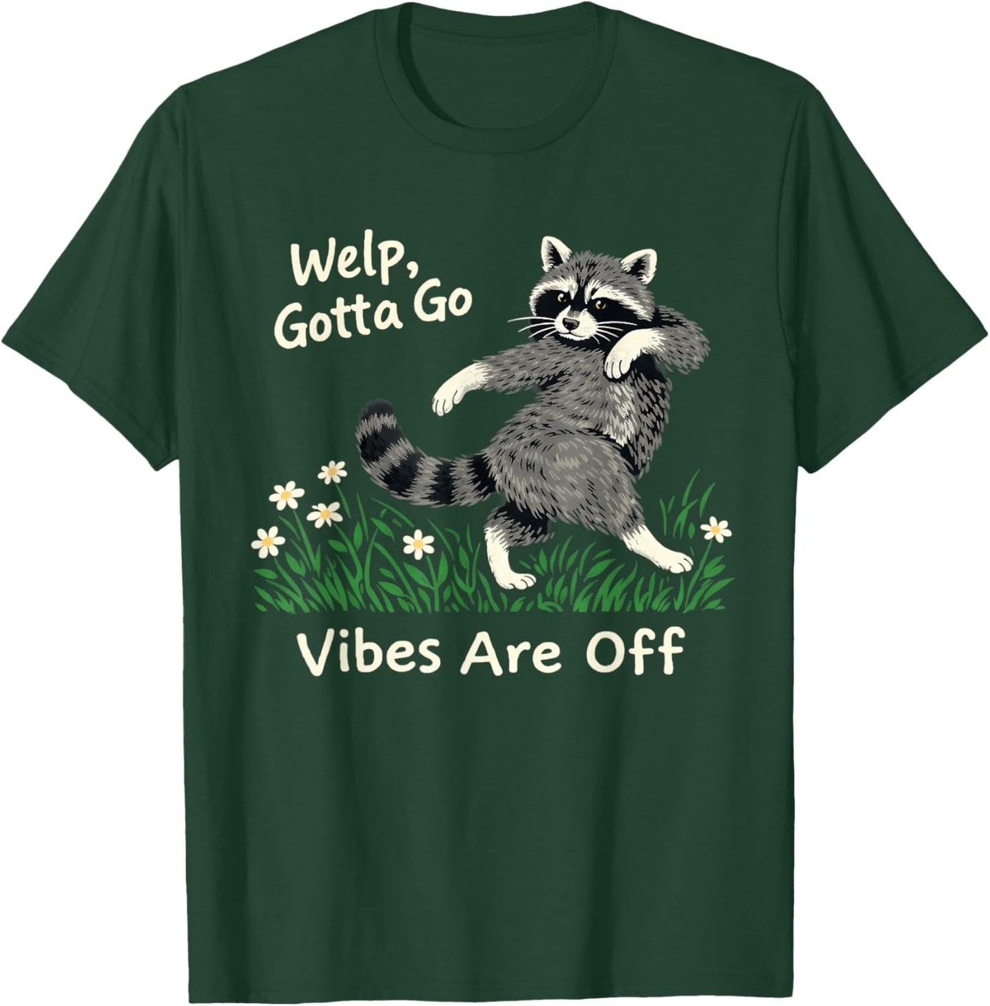 Welp Gotta go Vibes are Off Funny Feral Raccoon Sarcastic T-Shirt - T-Shirt | Forest