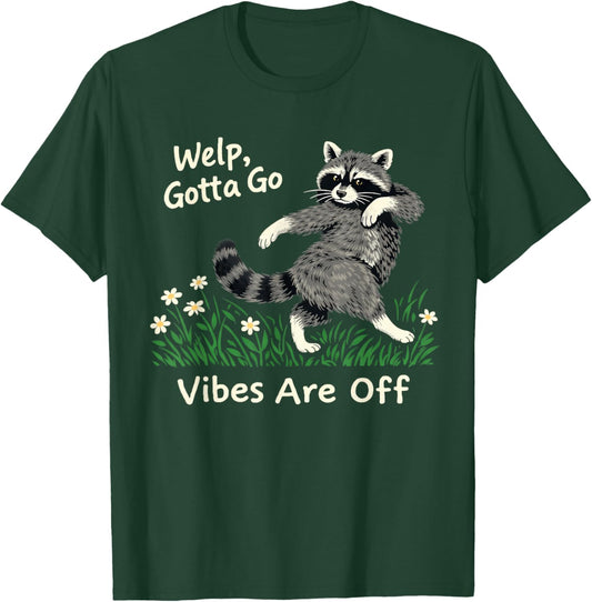 Welp Gotta go Vibes are Off Funny Feral Raccoon Sarcastic T-Shirt - T-Shirt | Forest