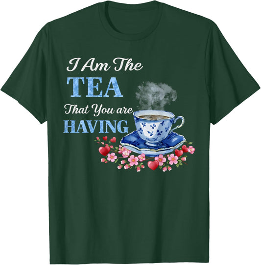 I Am The Tea That You are Having Valentines Day Quote T-Shirt - T-Shirt | Forest