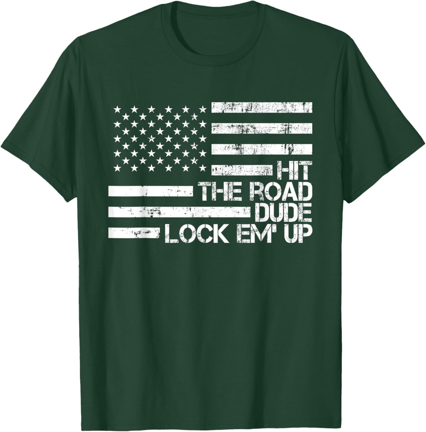 Hit The Road Dude Lock em' Up Funny Design USA Flag T-Shirt - T-Shirt | Forest