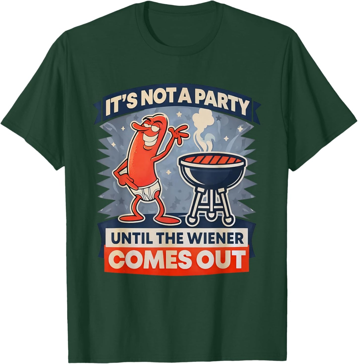 It's Not A Party Until The Weiner Comes Out Funny Hot Dog T-Shirt - T-Shirt | Forest